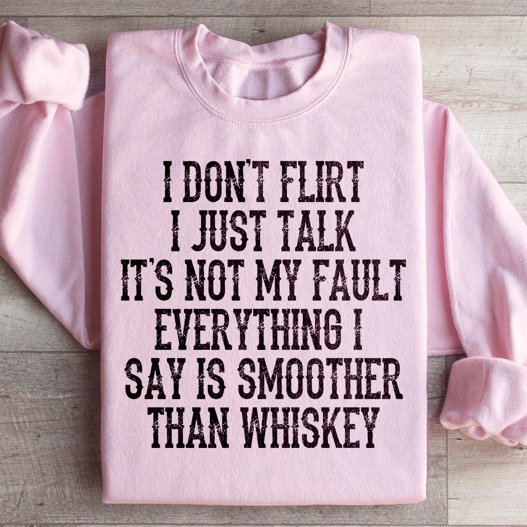 I Don't Flirt I Just Talk Sweatshirt