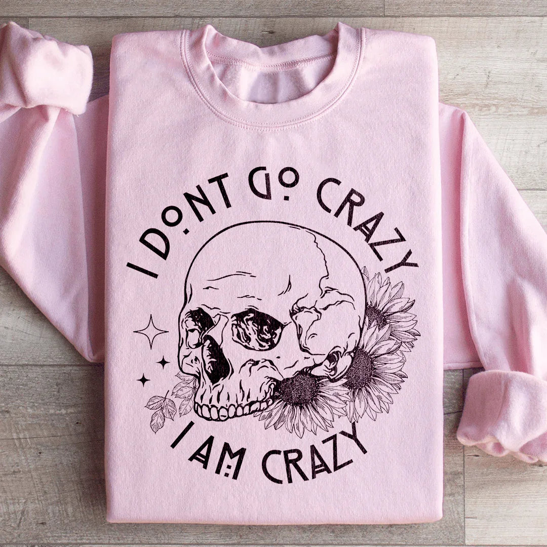 I Don't Go Crazy Sweatshirt