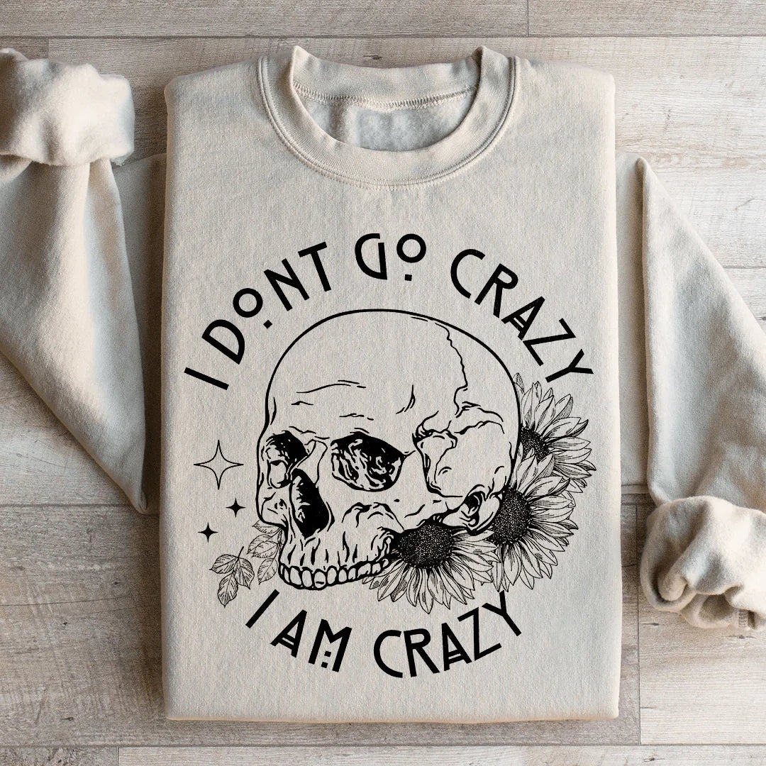 I Don't Go Crazy Sweatshirt