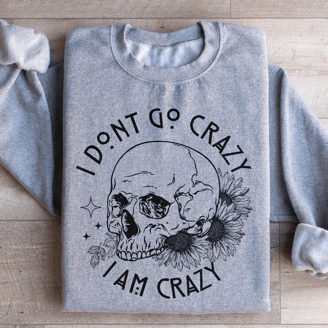 I Don't Go Crazy Sweatshirt