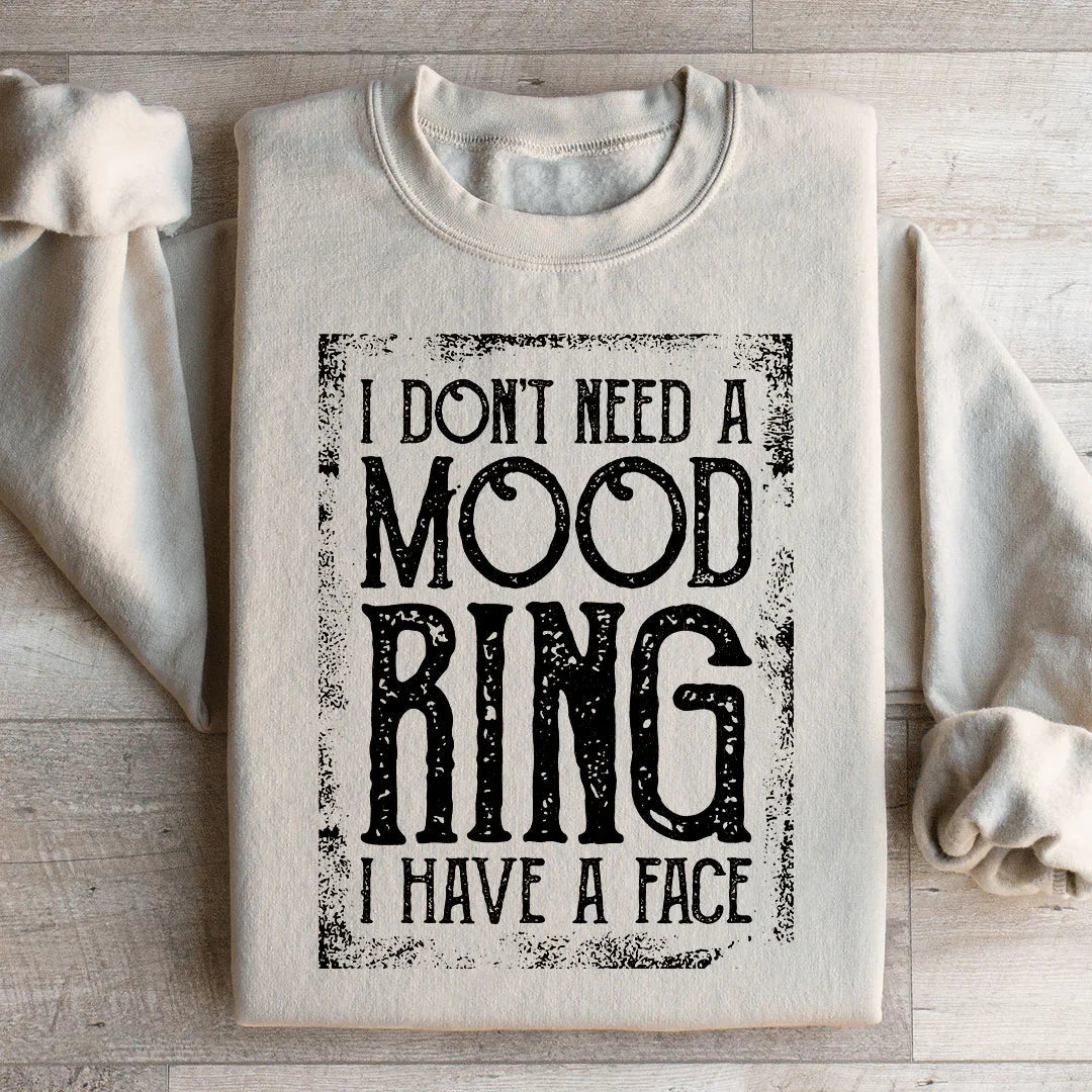 I Don't Need A Mood Ring I Have A Face Sweatshirt