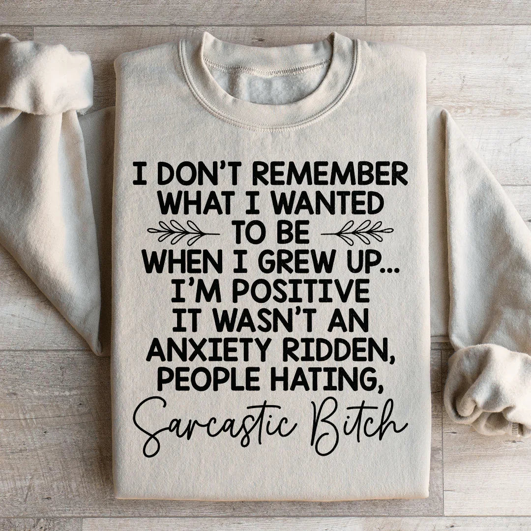 I Don't Remember What I Wanted To Be When I Grew Up Sweatshirt