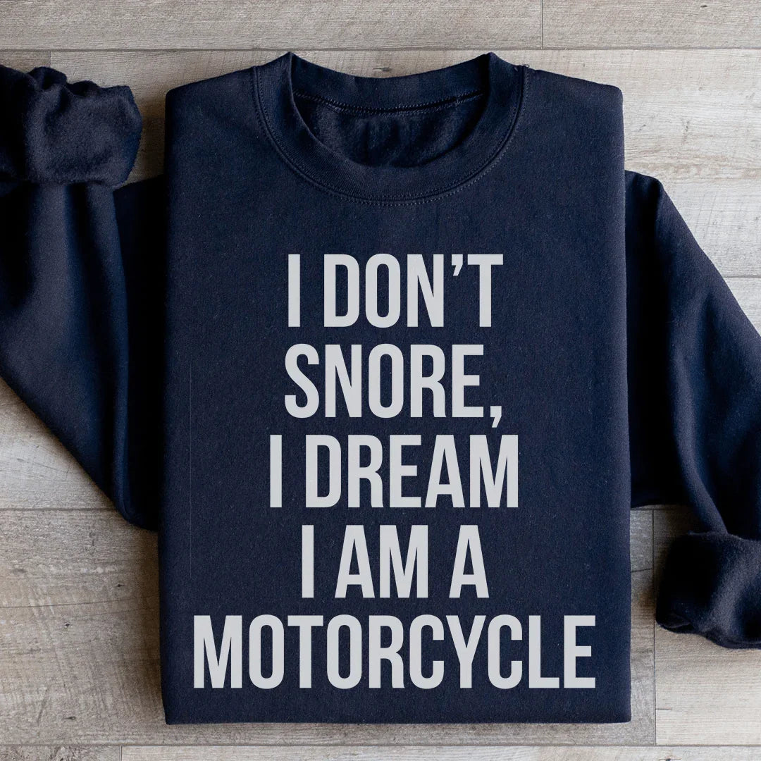 I Don't Snore I Dream I Am A Motorcycle Sweatshirt