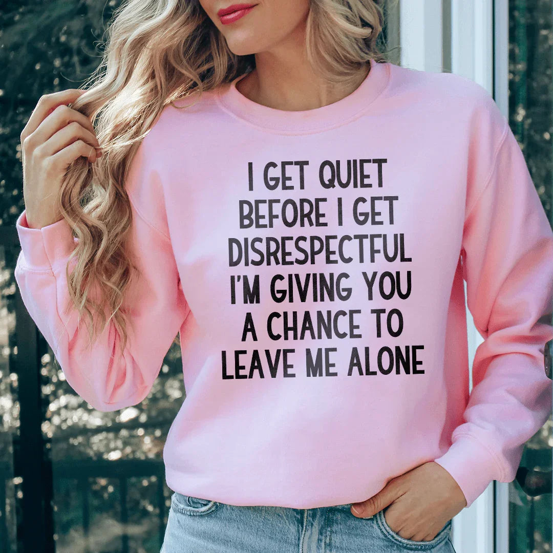 I Get Quiet Before I Get Disrespectful Sweatshirt