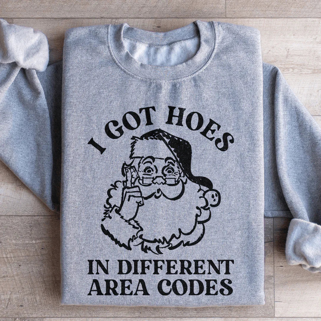 I Got Hoes In Different Area Codes Sweatshirt
