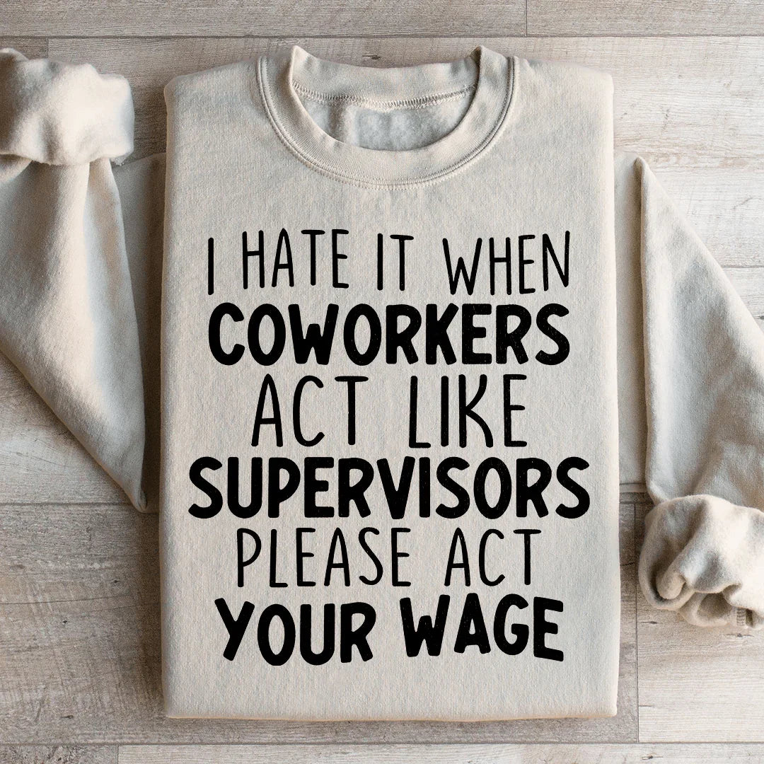 I Hate It When Coworkers Act Like Supervisors Sweatshirt