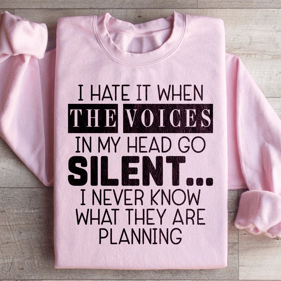 I Hate It When The Voices In My Head Go Silent Sweatshirt