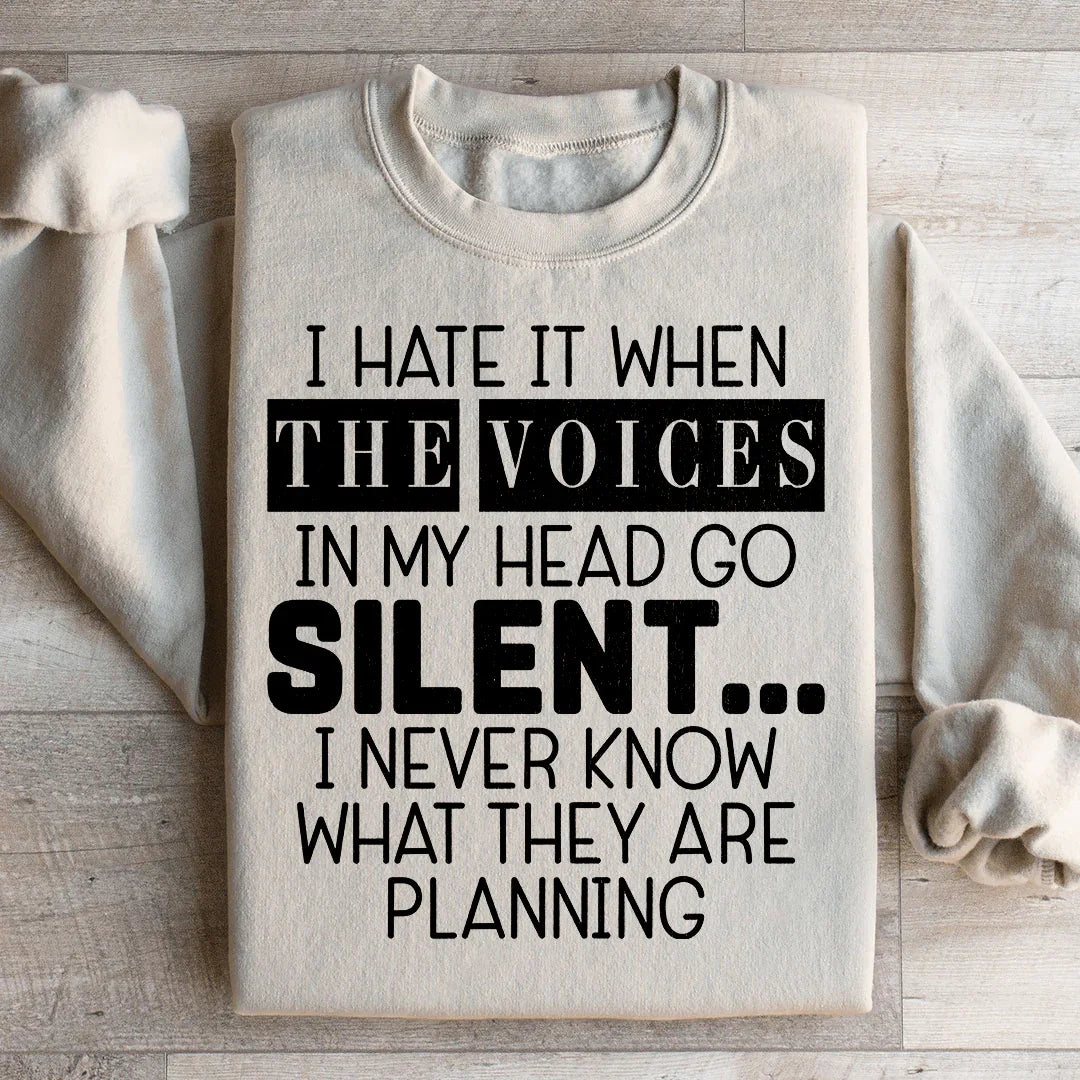 I Hate It When The Voices In My Head Go Silent Sweatshirt