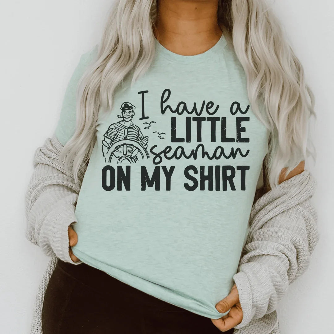 I Have A Little Seaman On My Shirt Tee