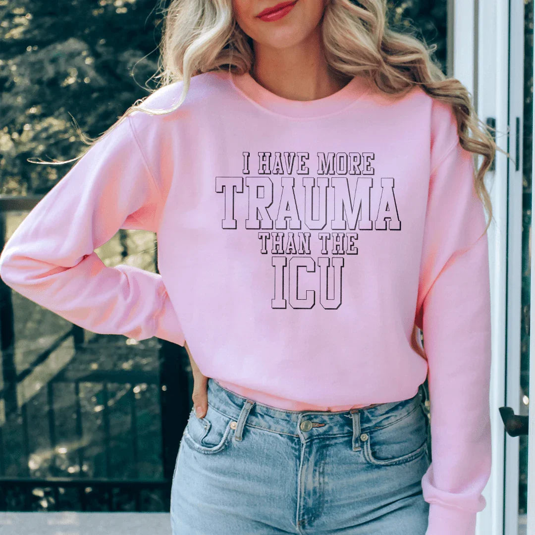 I Have More Than Trauma Than The ICU Sweatshirt