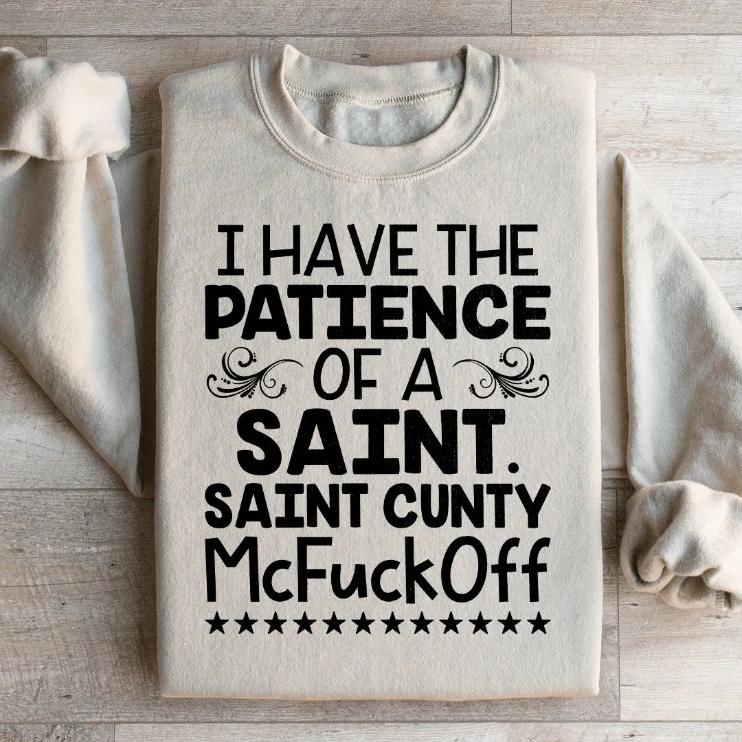 I Have The Patience Of A Saint Sweatshirt