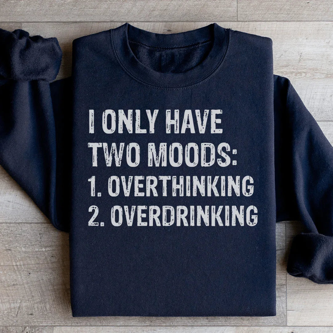 I Have Two Moods Sweatshirt