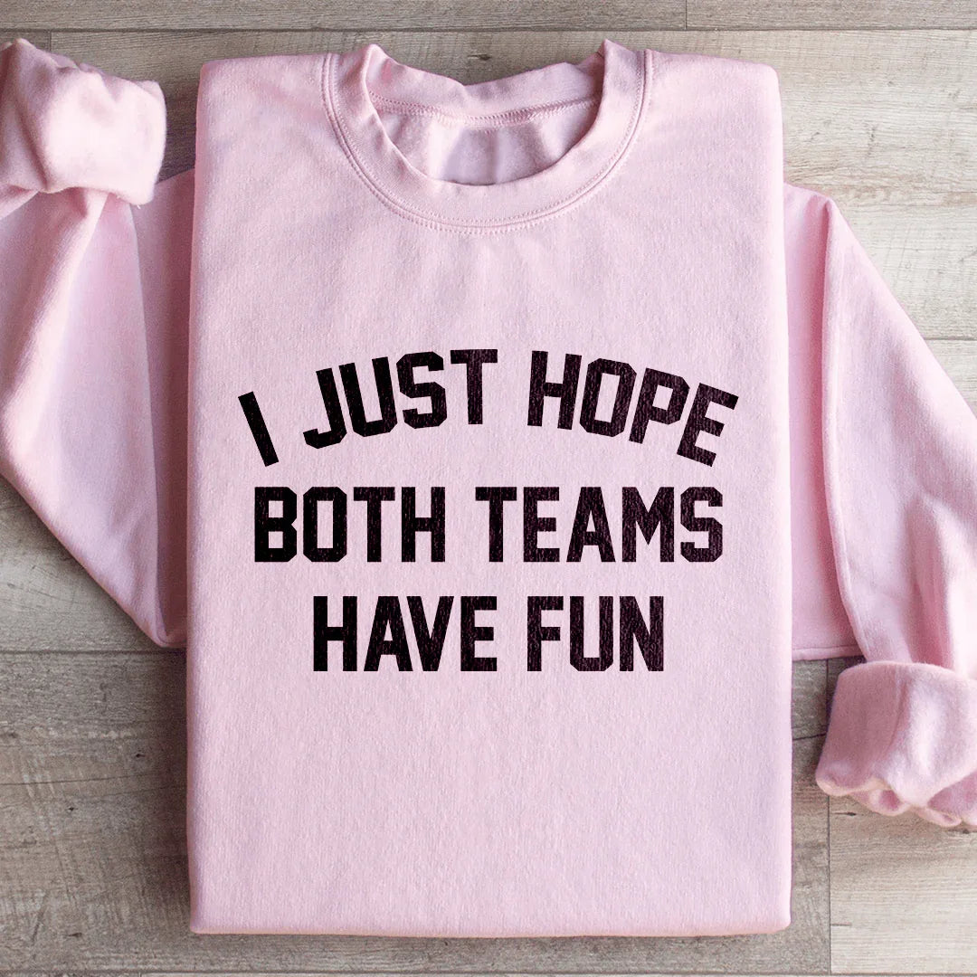 I Just Hope Both Teams Have Fun Sweatshirt