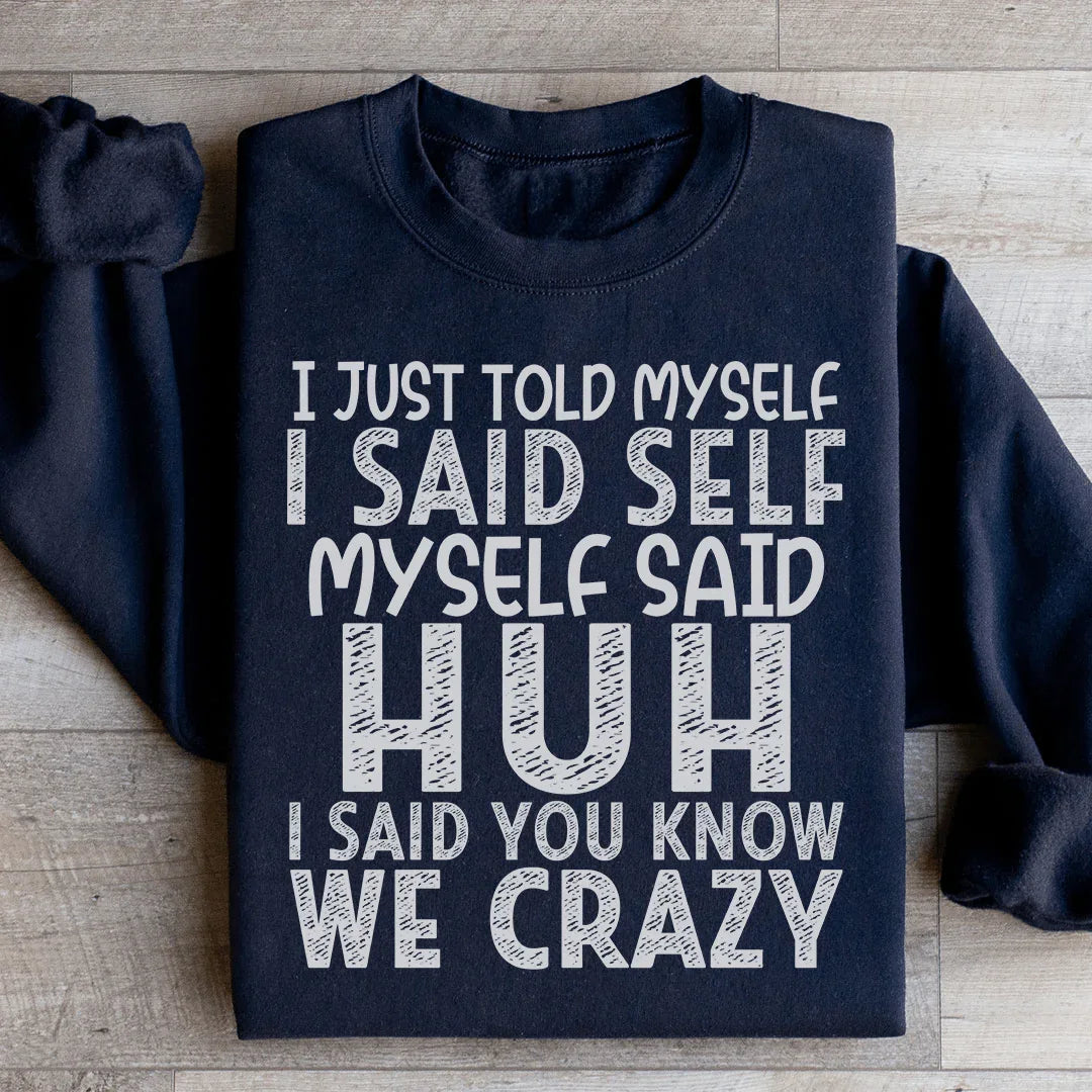 I Just Told Myself Sweatshirt