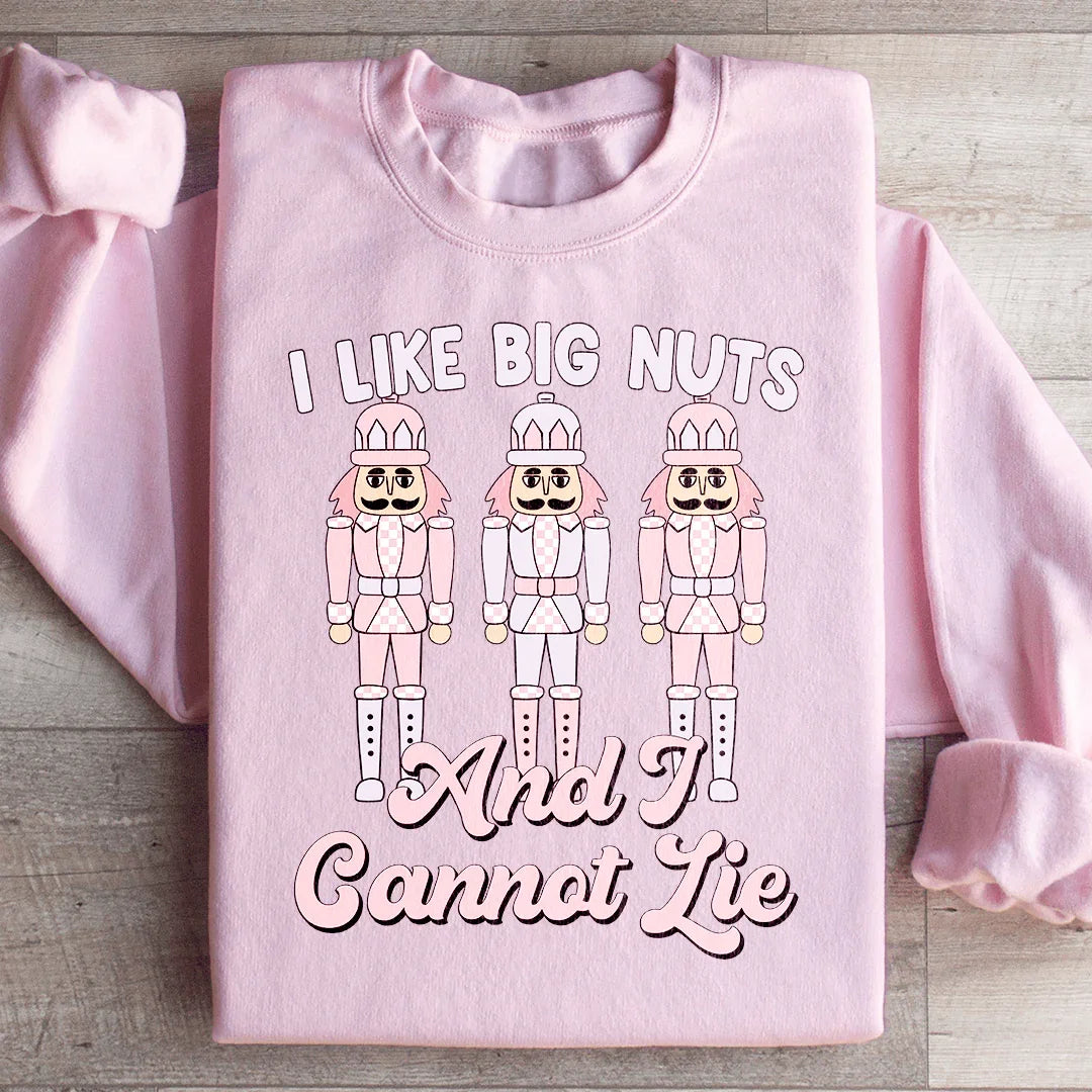 I Like Big Nuts And I Cannot Lie Sweatshirt