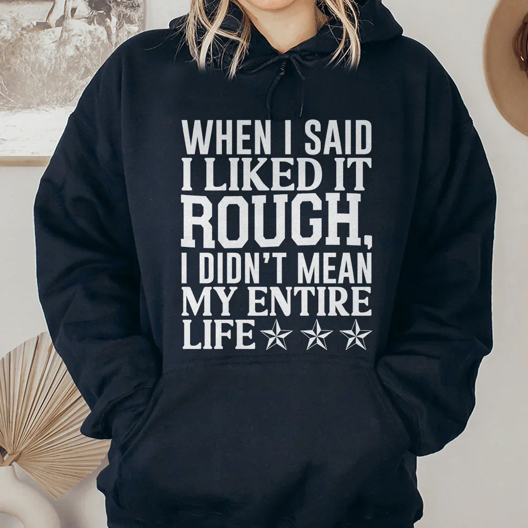 I Like It Rough Hoodie Sweatshirt