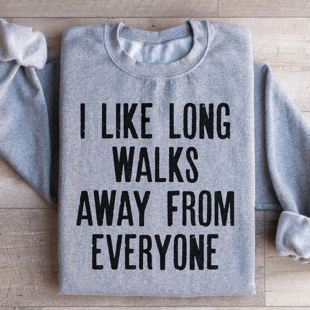 I Like Long Walks Away From Everyone Sweatshirt