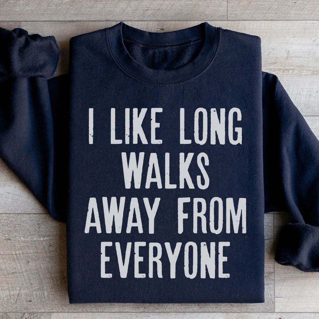 I Like Long Walks Away From Everyone Sweatshirt