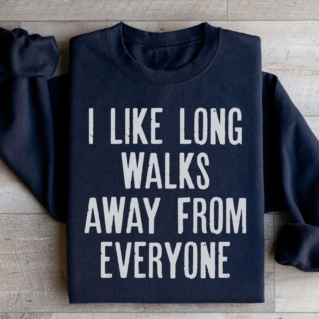 I Like Long Walks Away From Everyone Sweatshirt