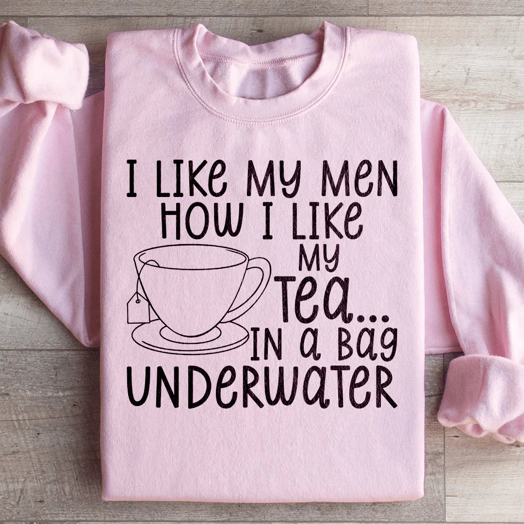 I Like My Man How I Like My Tea Sweatshirt