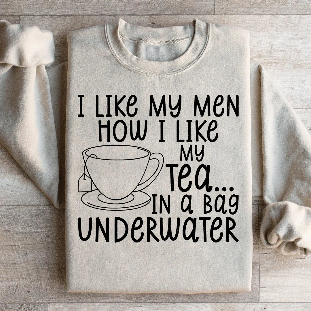 I Like My Man How I Like My Tea Sweatshirt
