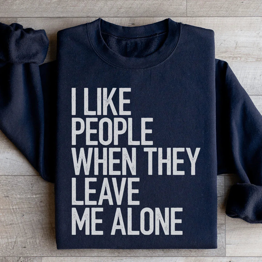 I Like People When They Leave Me Alone Sweatshirt