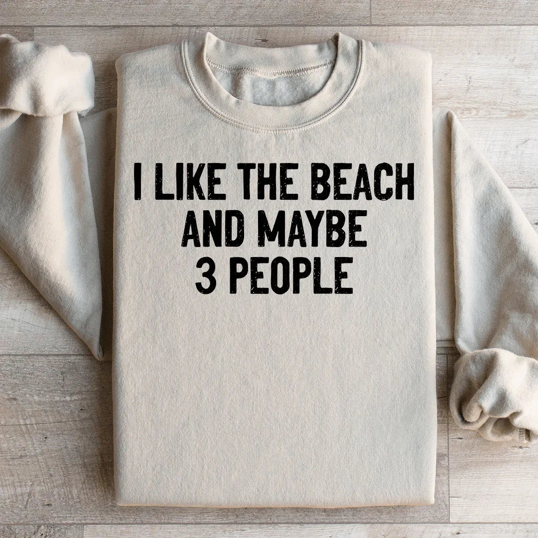 I Like The Beach And Maybe 3 People Sweatshirt