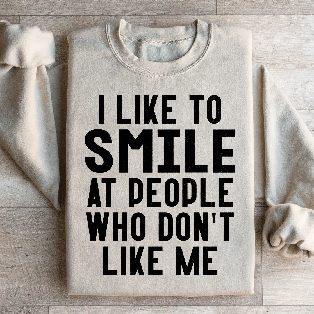 I Like To Smile At People Who Don't Like Me Sweatshirt