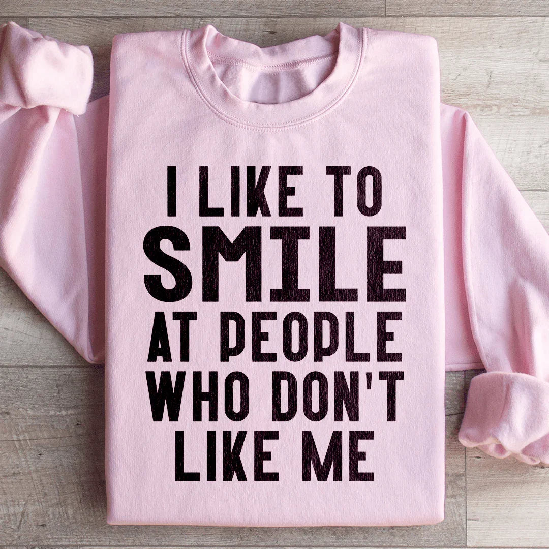 I Like To Smile At People Who Don't Like Me Sweatshirt