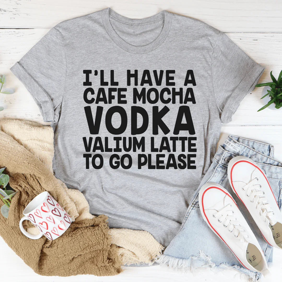 I'll Have A Cafe Mocha To Go Please Tee