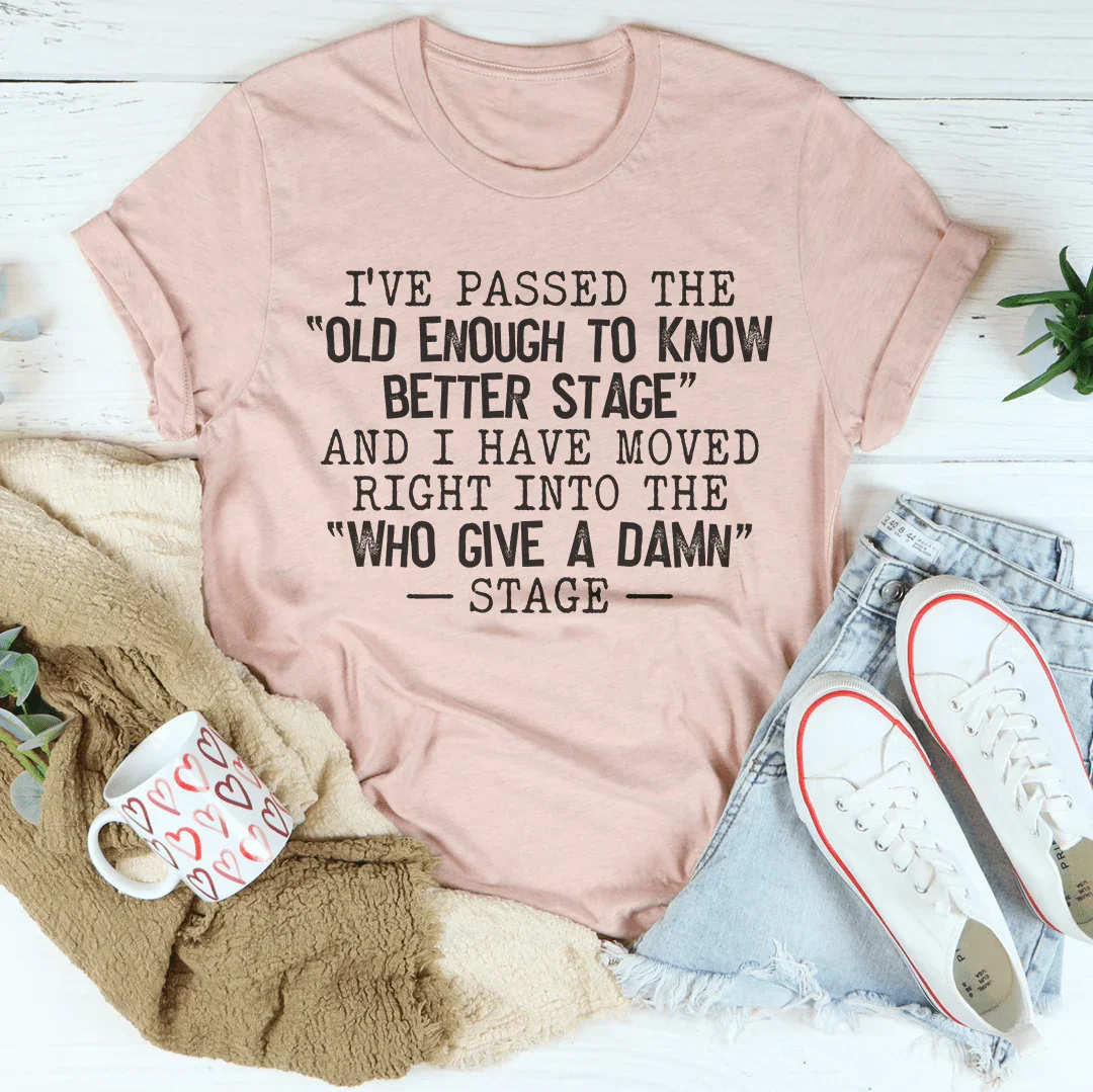 I'll Never Be Old Enough To Know Better Tee
