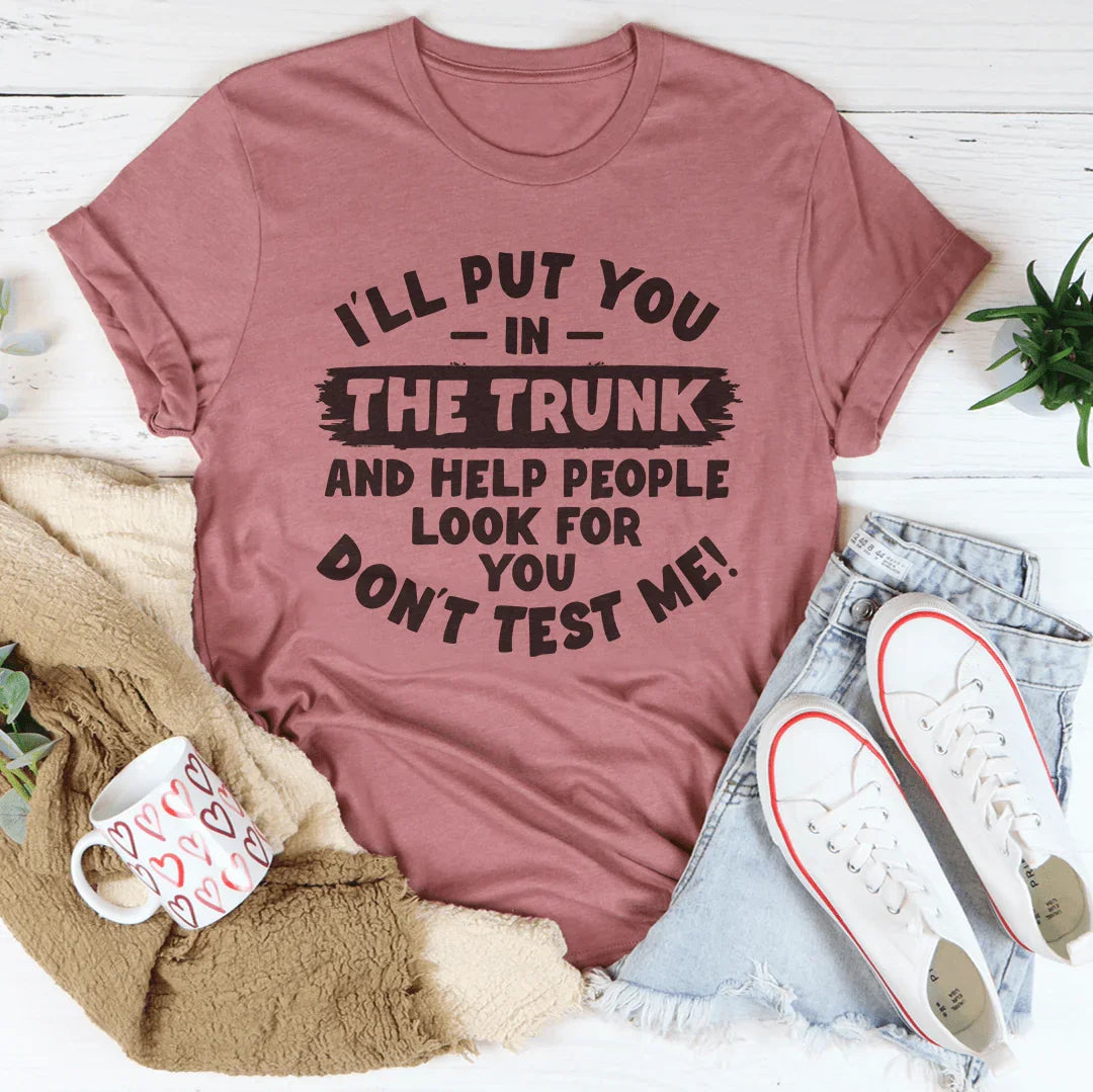 I'll Put You In Trunk Tee