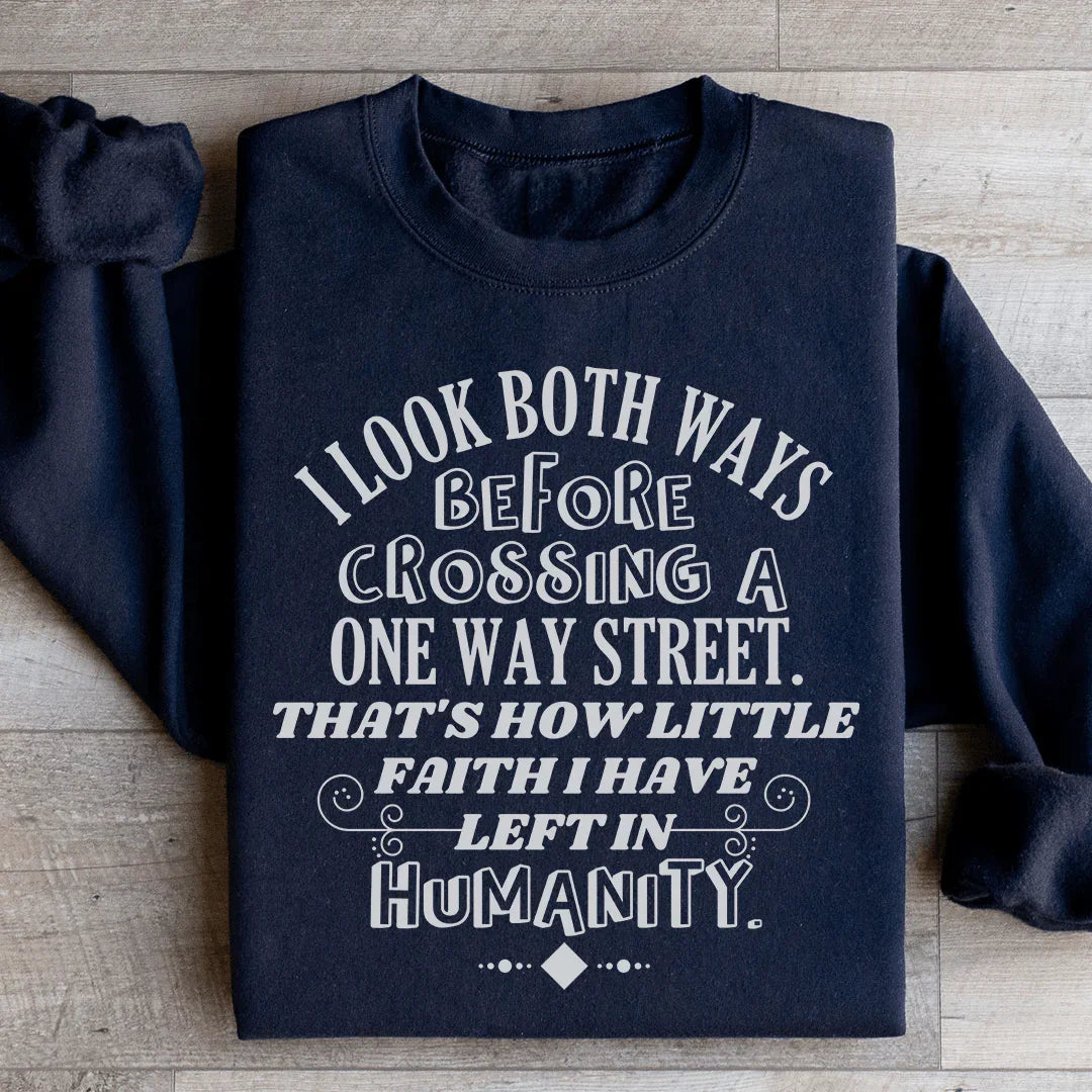 I Look Both Ways Before Crossing A One Way Street Sweatshirt