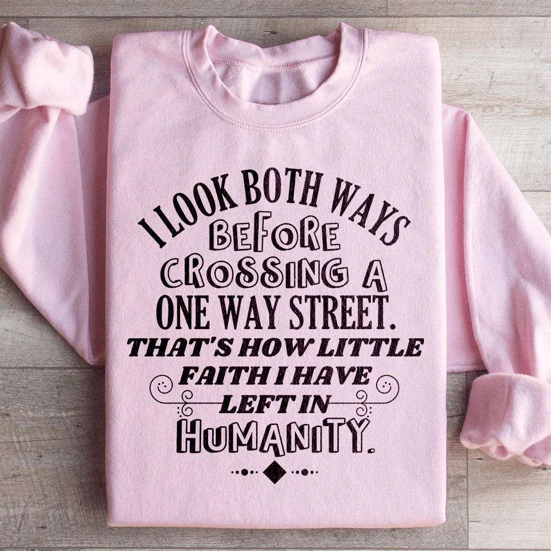 I Look Both Ways Before Crossing A One Way Street Sweatshirt