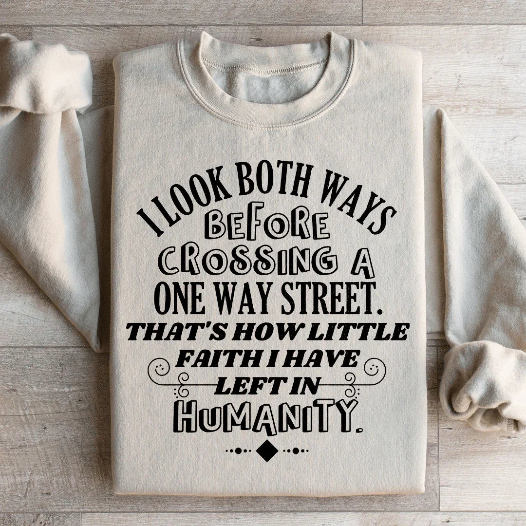 I Look Both Ways Before Crossing A One Way Street Sweatshirt