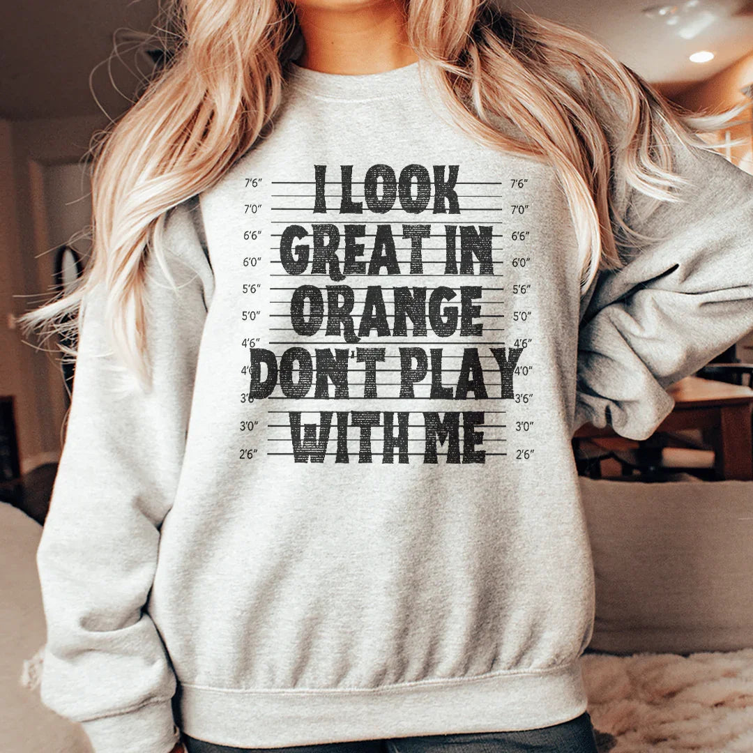 I Look Great In Orange Don't Play With Me Sweatshirt