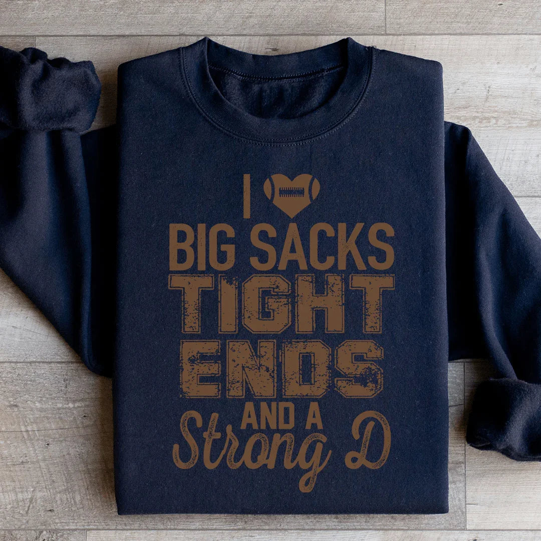 I Love Big Sacks Tight Ends And A Strong D Sweatshirt