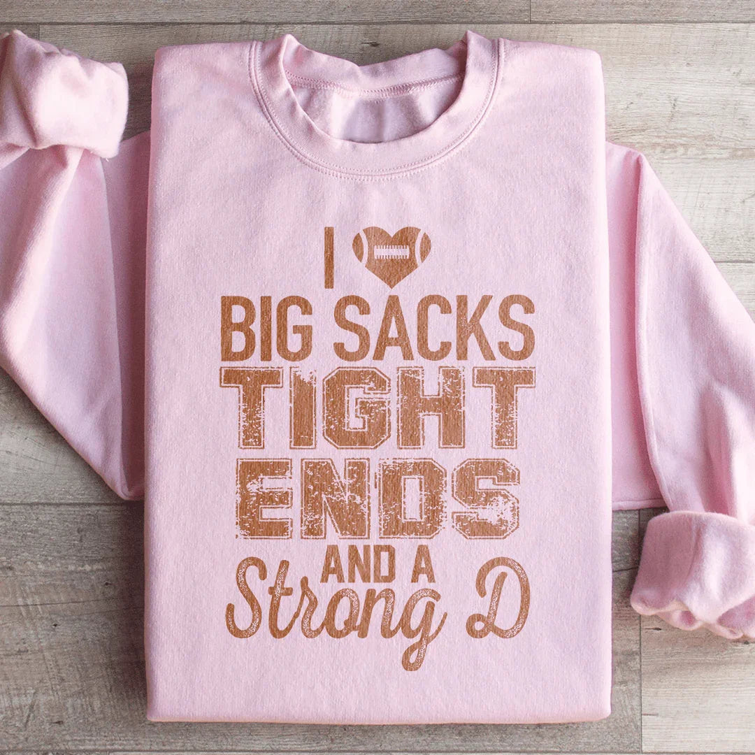 I Love Big Sacks Tight Ends And A Strong D Sweatshirt