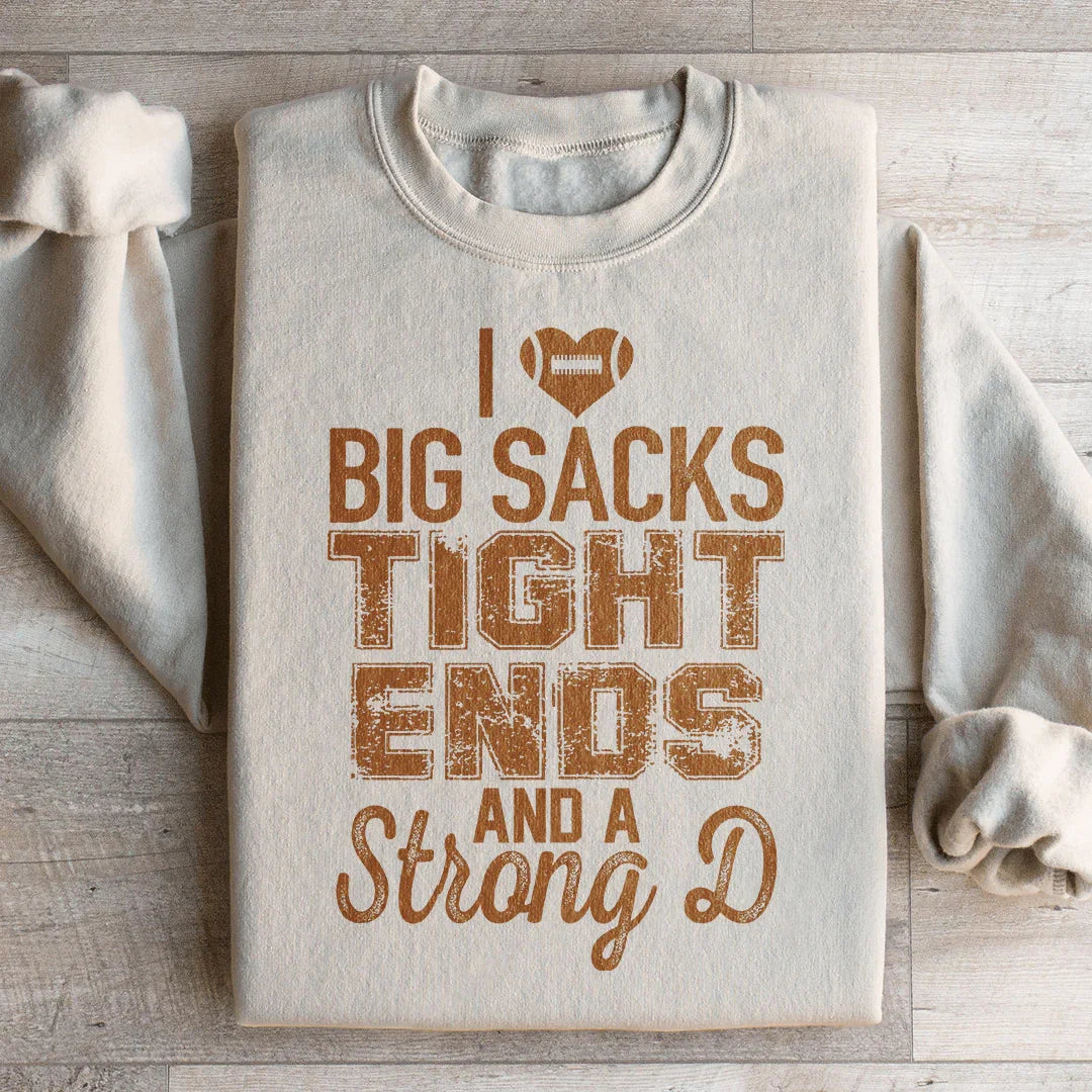 I Love Big Sacks Tight Ends And A Strong D Sweatshirt