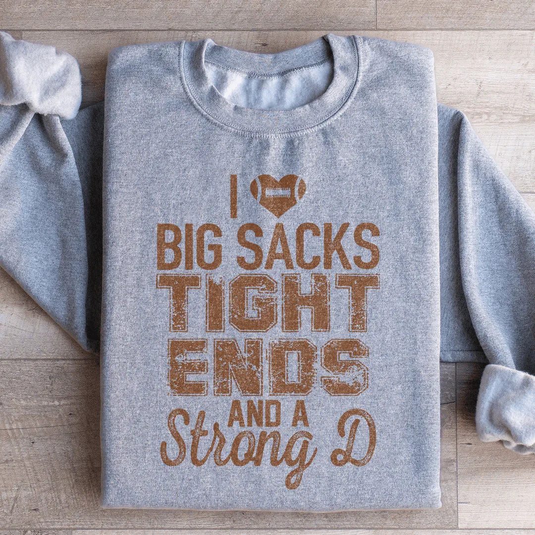 I Love Big Sacks Tight Ends And A Strong D Sweatshirt