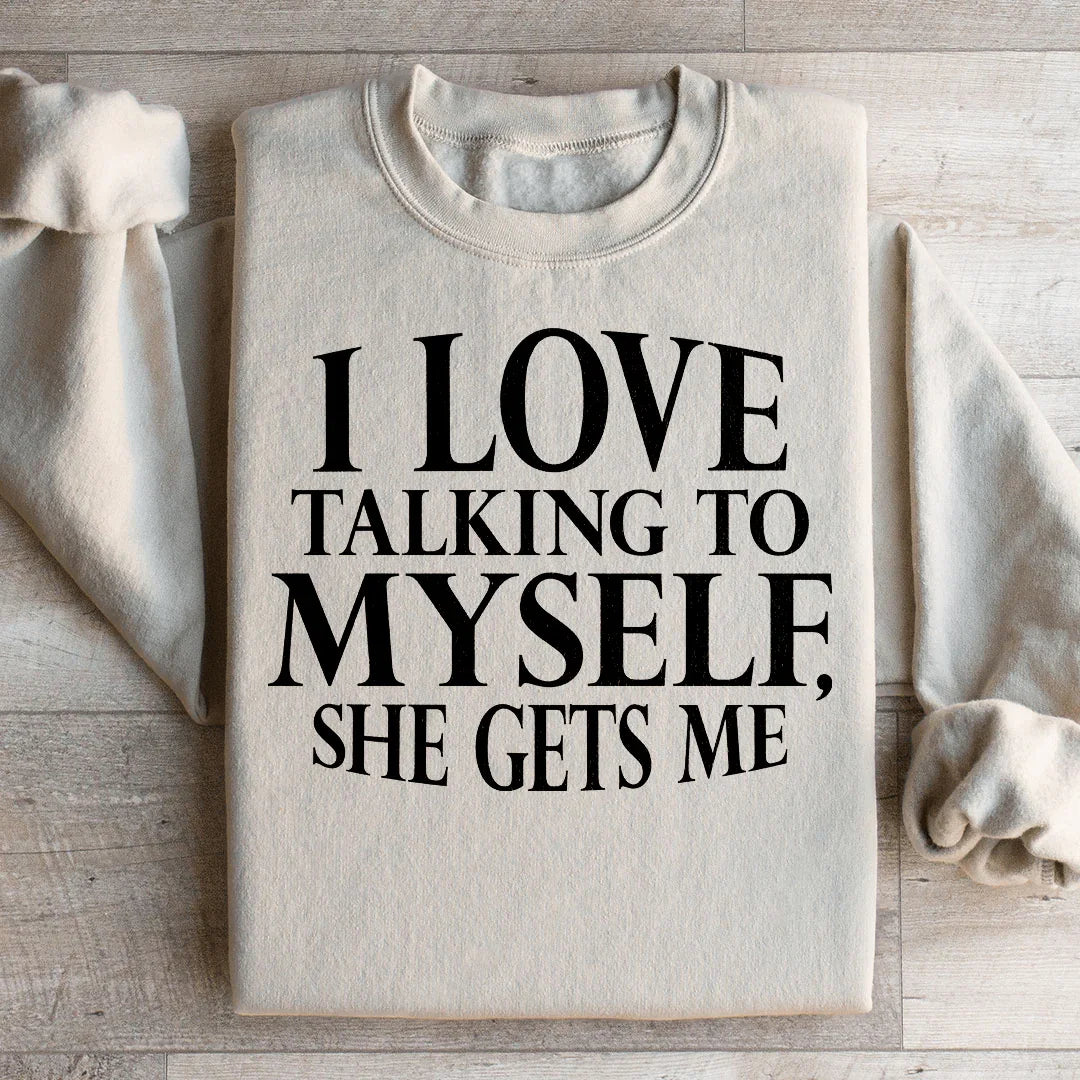 I Love Talking to Myself Sweatshirt