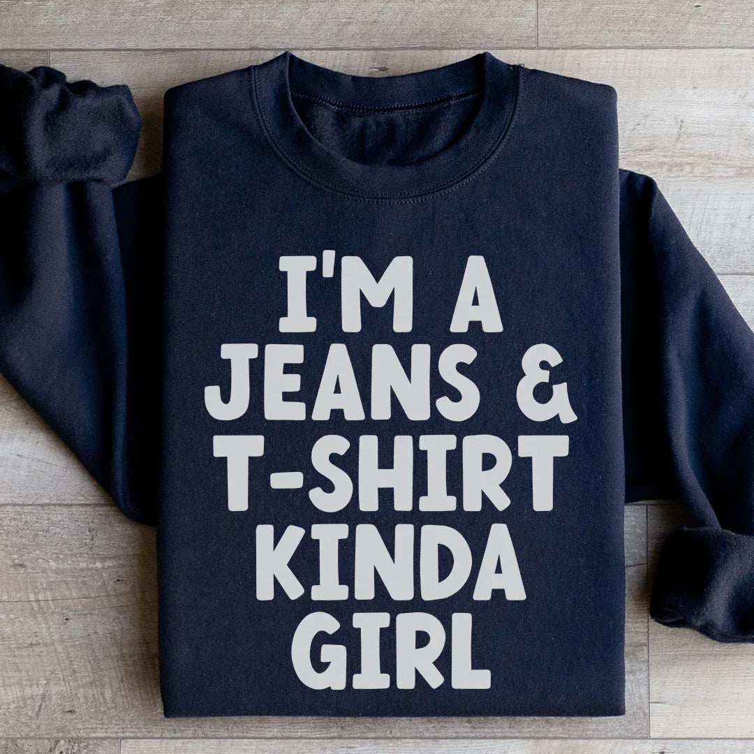 I'm A Jeans & T-Shirt Kinda Girl Sweatshirt