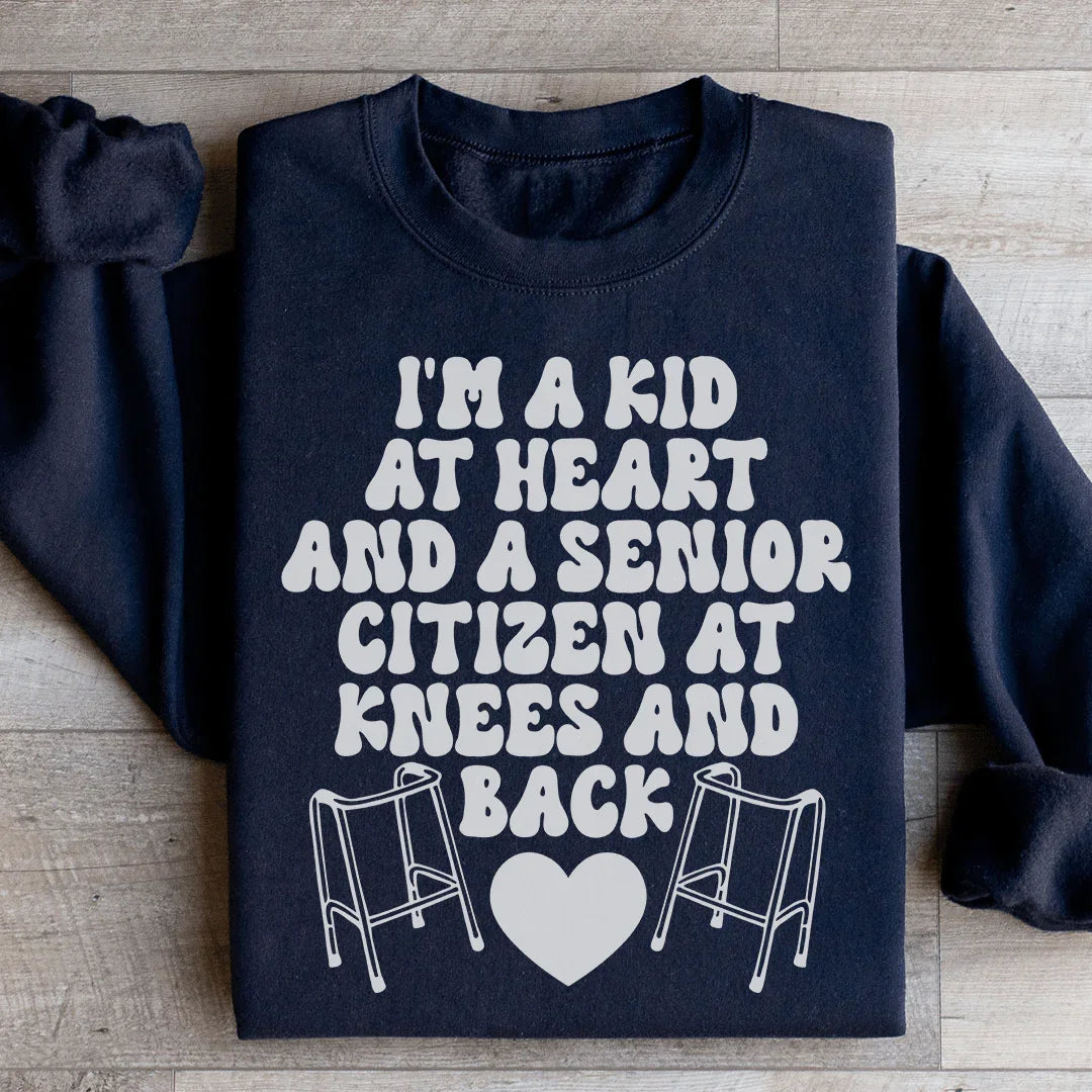 I'm A Kid At Heart And A Senior Citizen At Knees And Back Sweatshirt