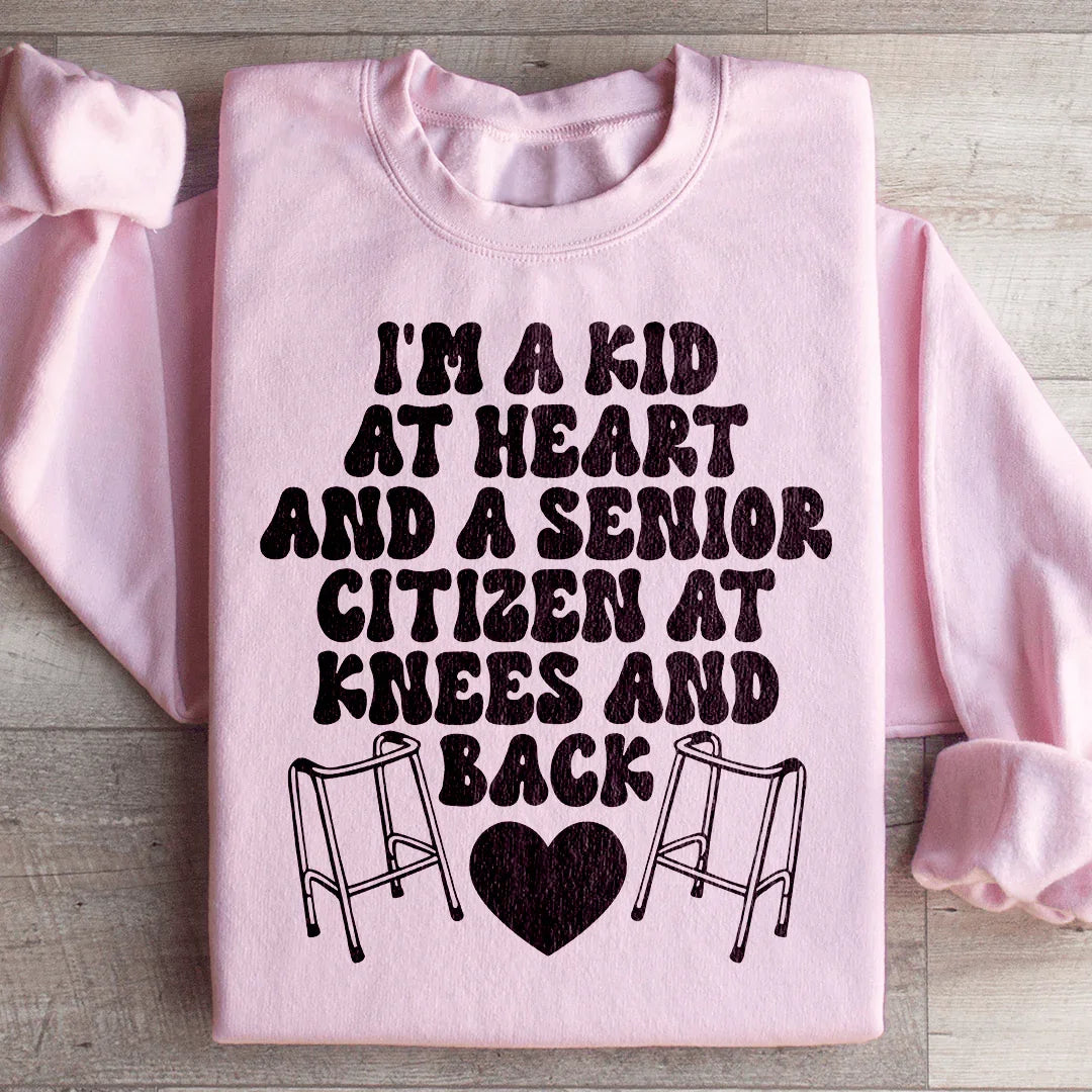 I'm A Kid At Heart And A Senior Citizen At Knees And Back Sweatshirt
