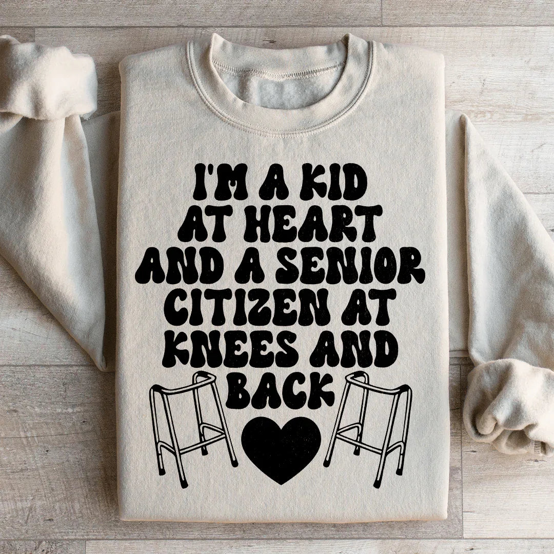 I'm A Kid At Heart And A Senior Citizen At Knees And Back Sweatshirt