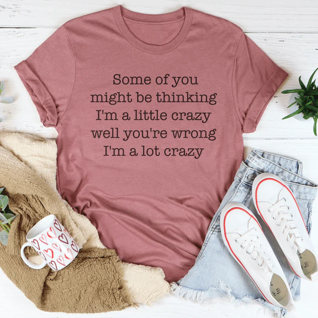 I'm A Lot Crazy Tee