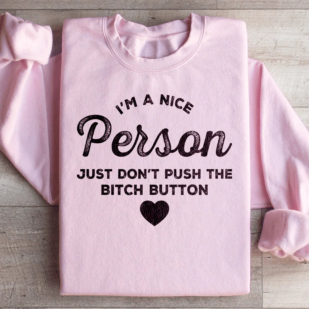 I'm A Nice Person Just Don't Push The B Button Sweatshirt