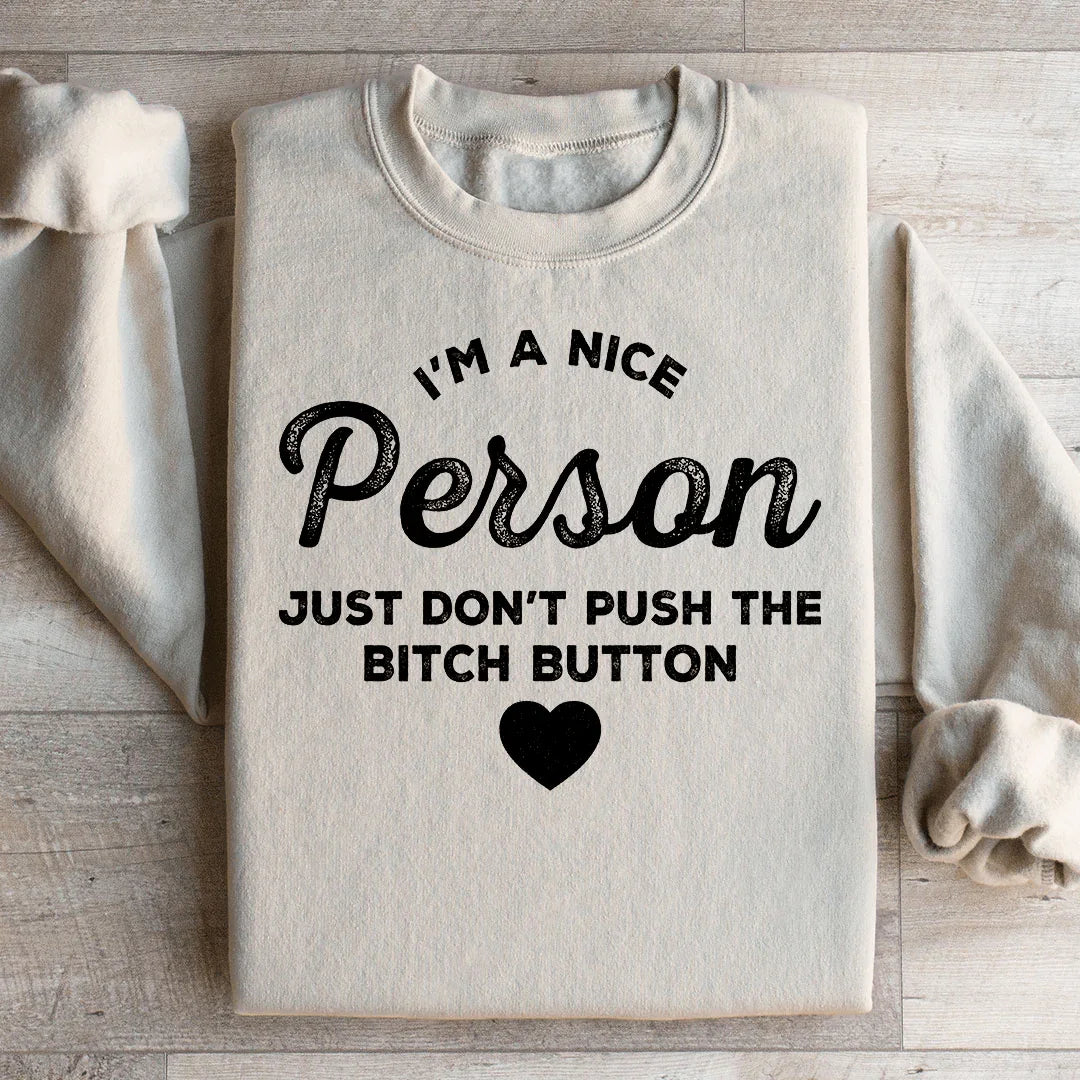 I'm A Nice Person Just Don't Push The B Button Sweatshirt