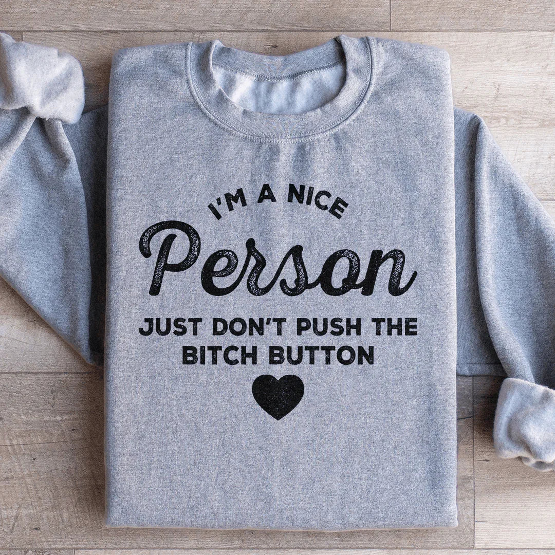 I'm A Nice Person Just Don't Push The B Button Sweatshirt