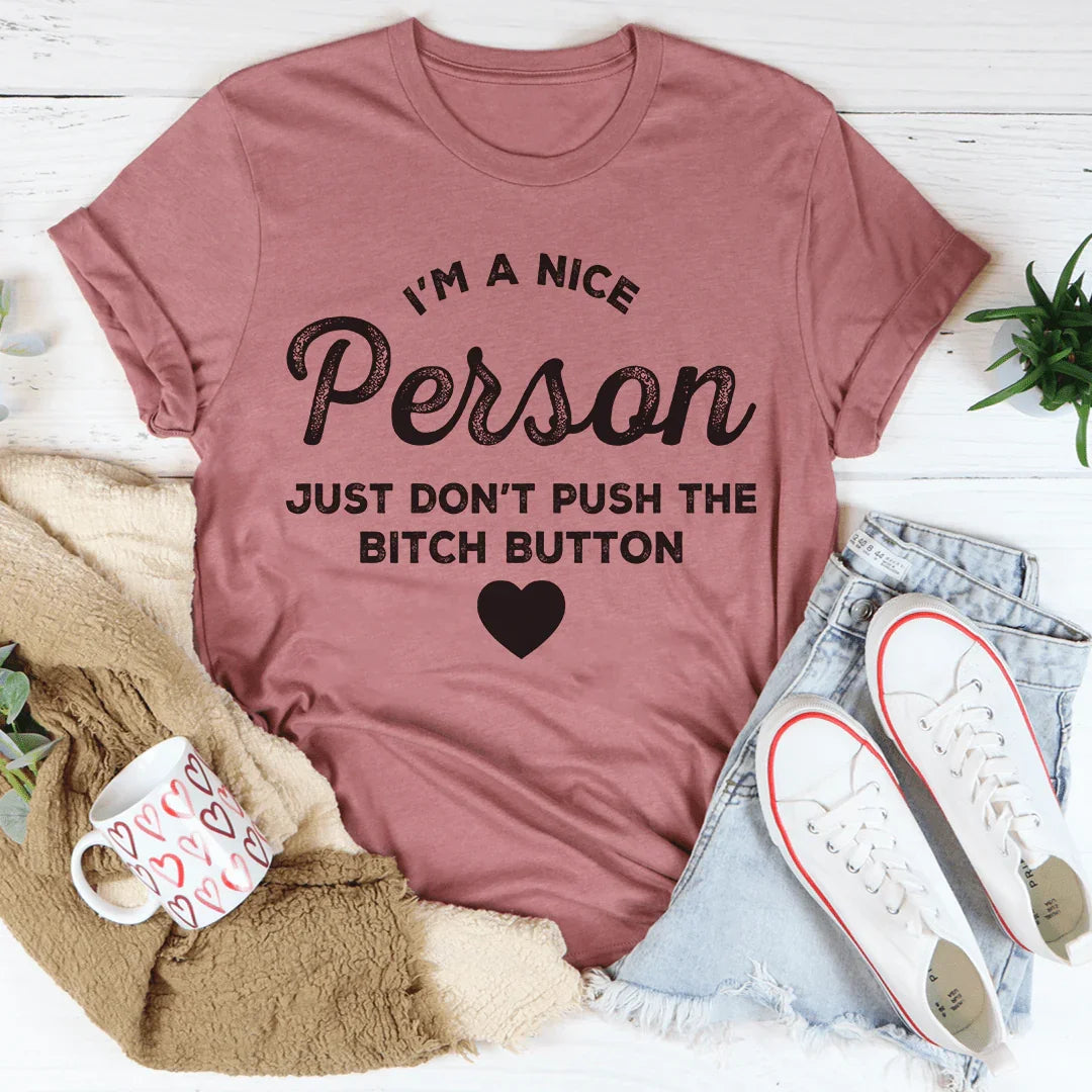 I'm A Nice Person Just Don't Push The B Button Tee